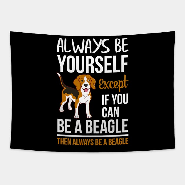 Always Be Yourself Except If Can Be A Beagle, Then Always Be a Beagle Tapestry by Creative Design