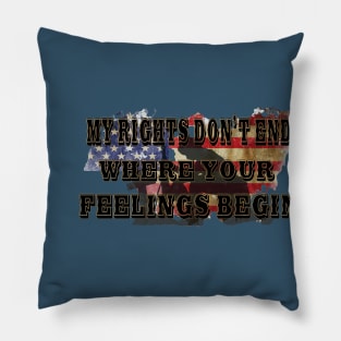 My Rights Don't End Where Your Feelings Begin Pillow