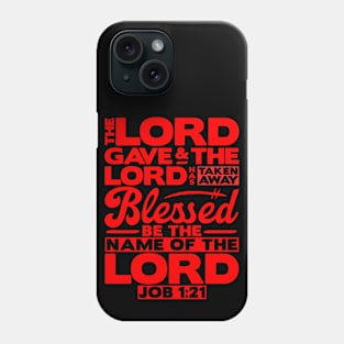 The LORD Gave And The LORD Has Taken Away - Job 1:21 Phone Case