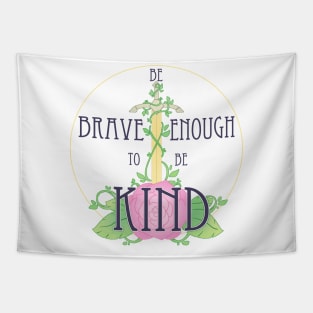 BE BRAVE ENOUGH TO BE KIND Tapestry