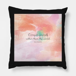 Conquer yourself rather than the world. Rene Descartes Pillow