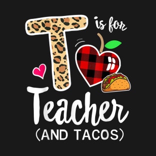 T Is For Teacher and Tacos, For Teacher & Tacos Lovers T-Shirt