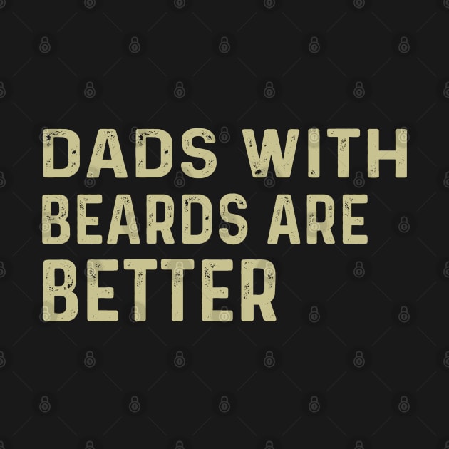 Funny Dads With Beards Are Better Fathers Day by Peter smith