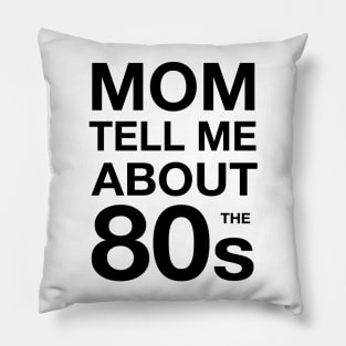 Mom tell me about 80s Pillow