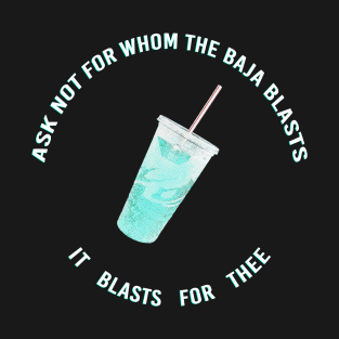 ask not for whom the baja blasts T-Shirt