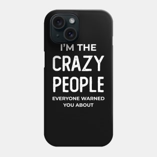 Quotes "I am crazy people" Phone Case