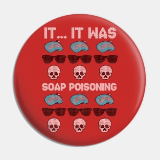 It... It Was... Soap Poisoning! Pin