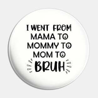 I Went From Mama To Mommy To Mom To Bruh // Black Pin