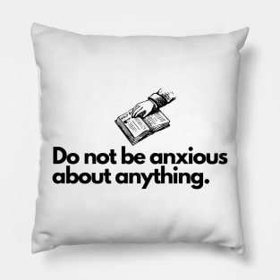 Do not be anxious about anything. Pillow