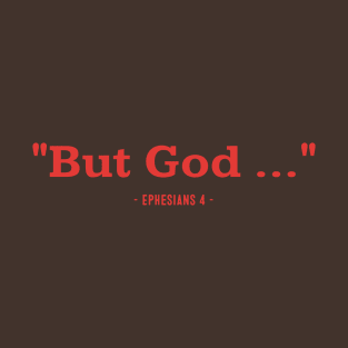 "But God ..." Ephesians 4 T-Shirt