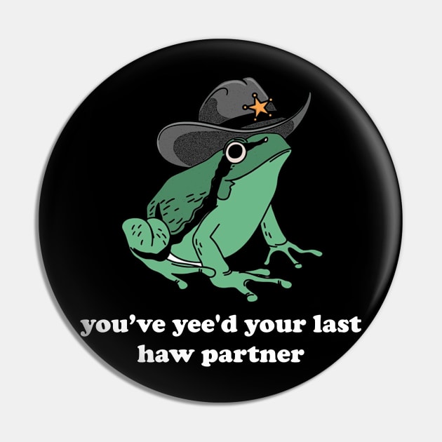 You Just Yee'd Your Last Haw Shirt. Cowboy Frog Meme T-shirt Gift Idea. Wild West Tshirt Present. Trendy Pin by Hamza Froug