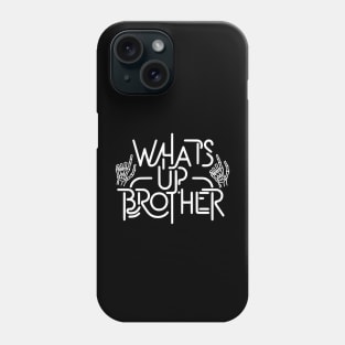 Whats Up Brother Phone Case