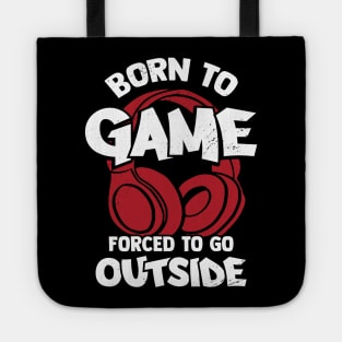 Born To Game Forced To Go Outside Tote