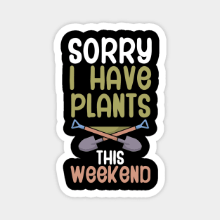 Sorry i have plants this weekend Magnet