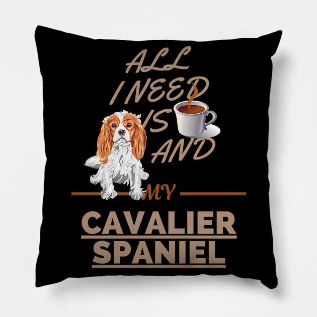 All I Need Is Coffee And My Cavalier Spaniel Pillow by Bullenbeisser.clothes