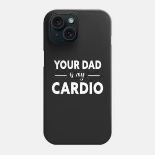 Your Dad Is My Cardio Phone Case