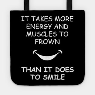 It Takes More Energy and Muscles to Frown Than It Does To Smile Tote