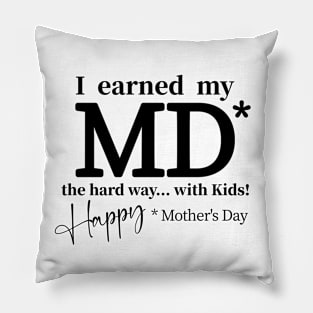 I earned my MD* Happy Mother's Day Pillow