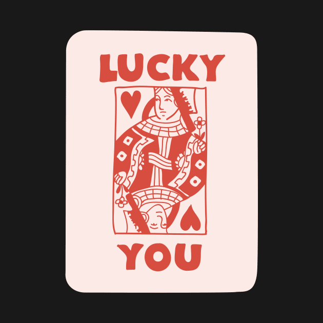 Lucky You Valentines Day Love Shirt by NostalgiaUltra