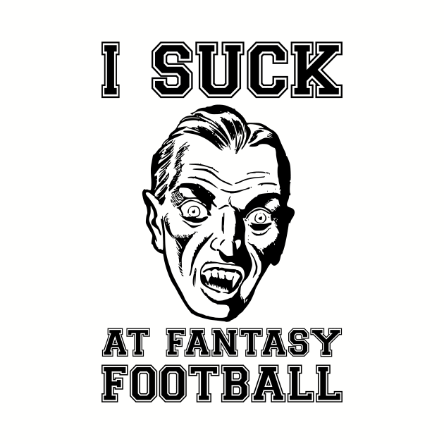 I Suck at Fantasy Football Vampire by HighBrowDesigns