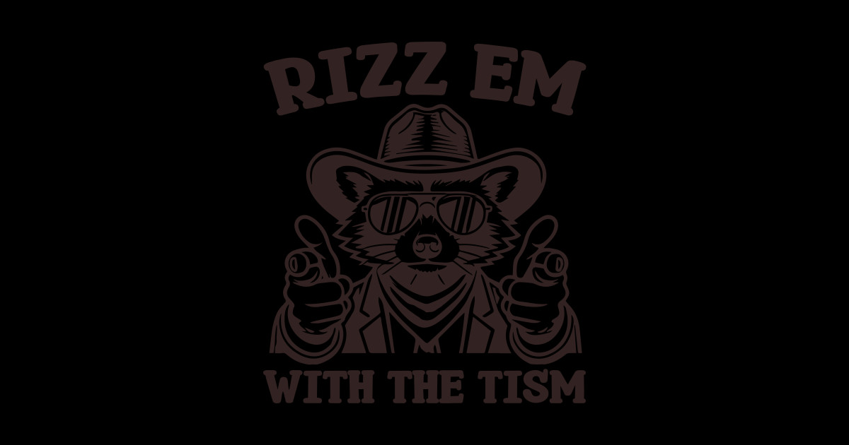 Funny Rizz Em With The Tism Autism Meme Autistic raccoon - Rizz Em With ...