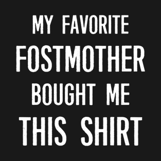 My Favorite Fostmother Bought Me This Shirt Funny Saying T-Shirt