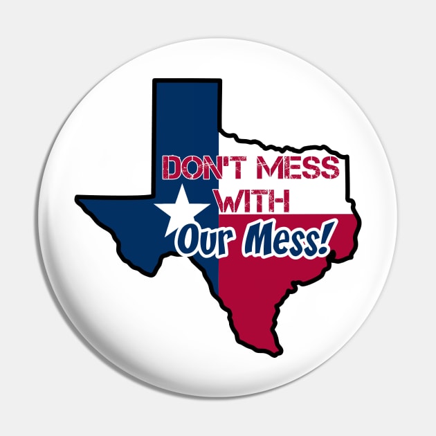 Texas: Don't mess with our mess Pin by rand0mity