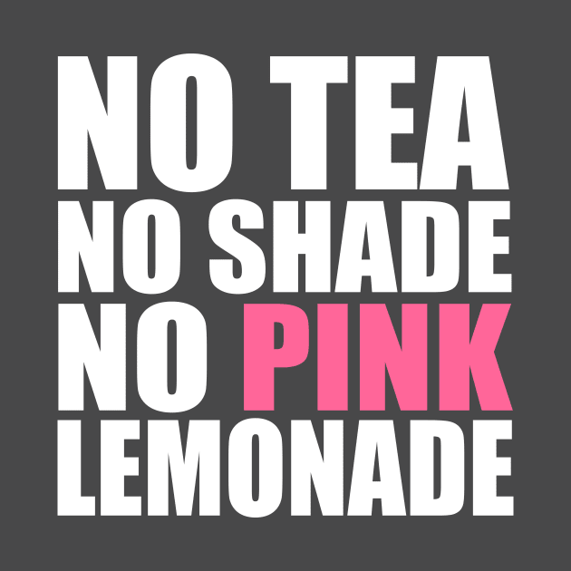 No Tea, No Shade, No Pink Lemonade by storyanswer