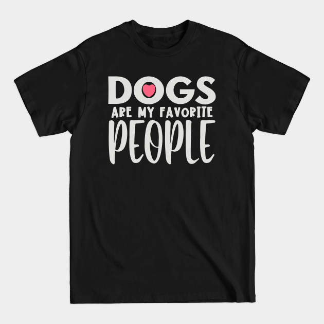 Discover Dogs are my favorite people - Dogs Are My Favorite People - T-Shirt