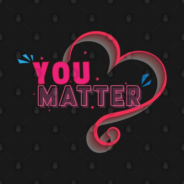 You matter - Inspirational Motivational Quote by Shirty.Shirto