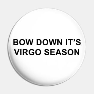 Bow Down It's Virgo Season Pin