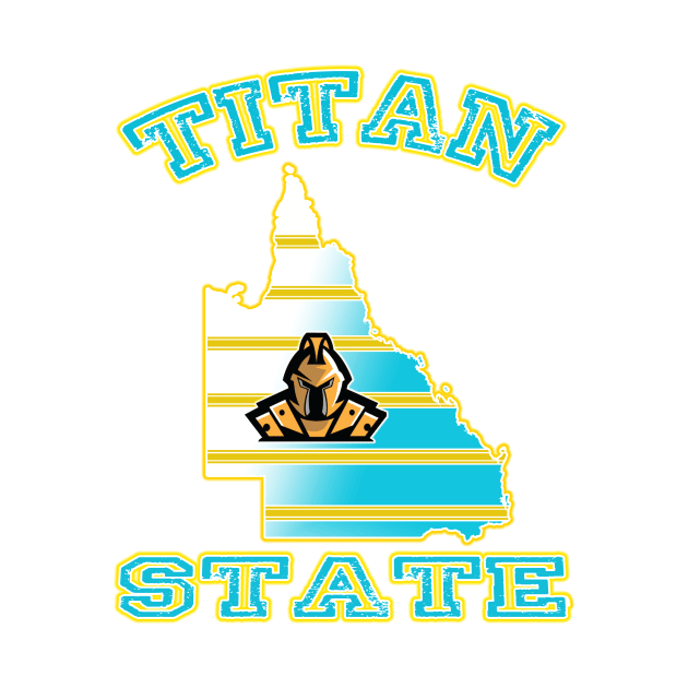 Gold Coast Titans - TITAN STATE by OG Ballers