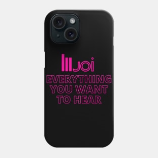 Joi - Everything You Want To Hear Phone Case