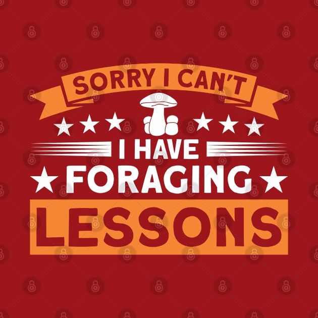 I Can't I Have Foraging Lessons Mushroom Fungi Hunter by Toeffishirts