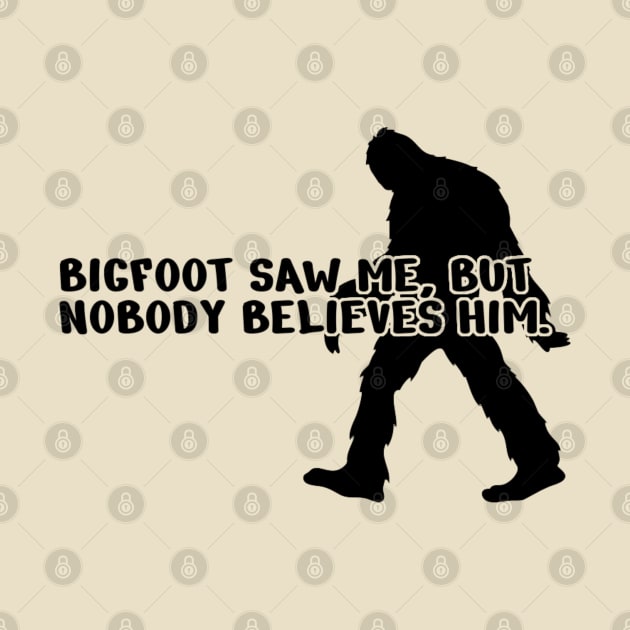 Bigfoot saw me but nobody believes him by erythroxian-merch