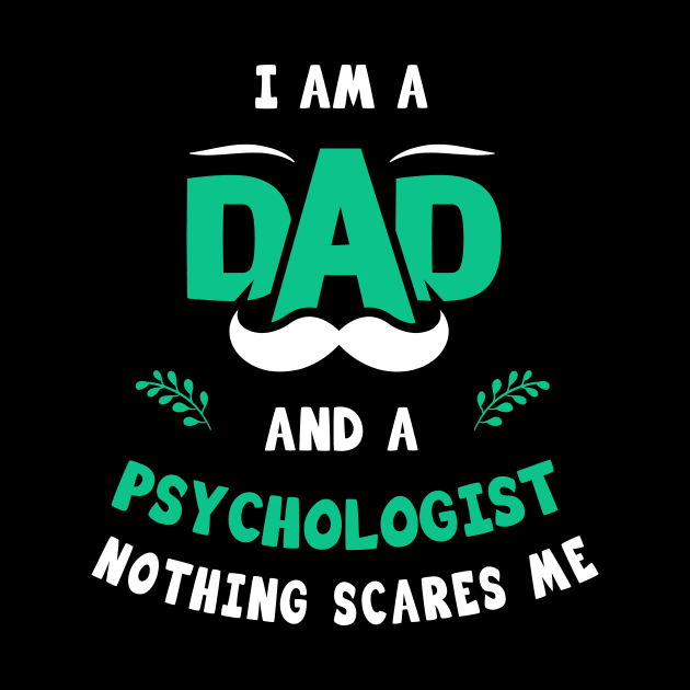 I'm A Dad And A Psychologist Nothing Scares Me by Parrot Designs