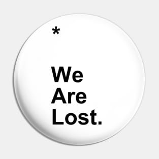 We Are Lost Pin