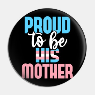 Proud To Be His Mother Transgender Mom Trans Pride LGBTQ Pin