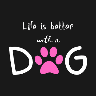 Life is better with dog T-Shirt