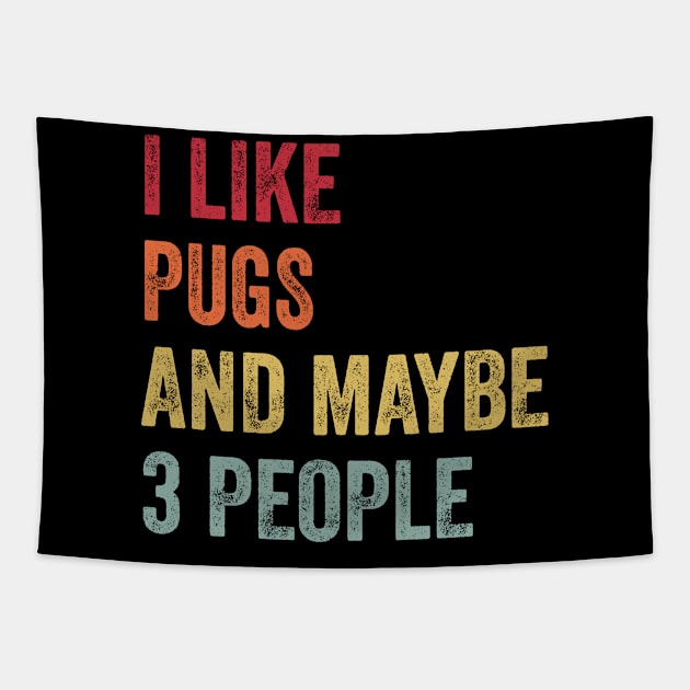 I Like Pugs & Maybe 3 People Pugs Lovers Gift Tapestry by ChadPill