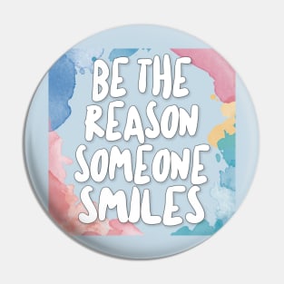 Be The Reason Someone Smiles. Pin