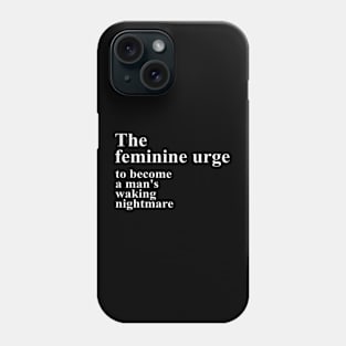 The Feminine Urge Phone Case