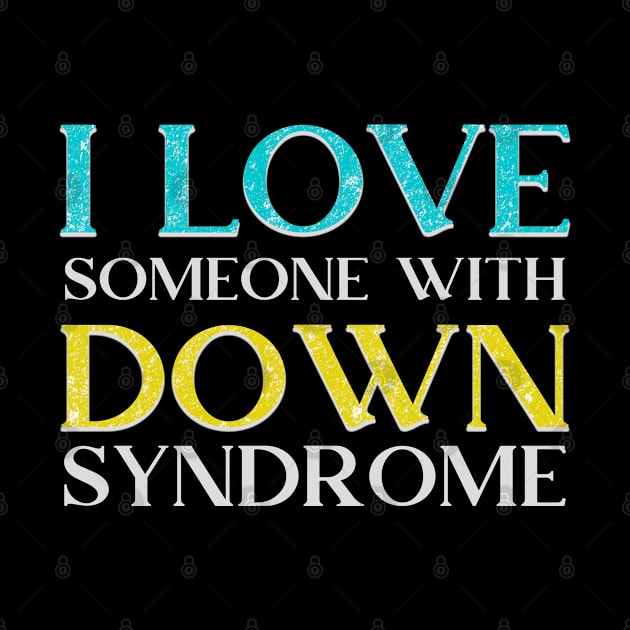 I love someone with Down Syndrome - Awareness 2020 Gift by mahmuq