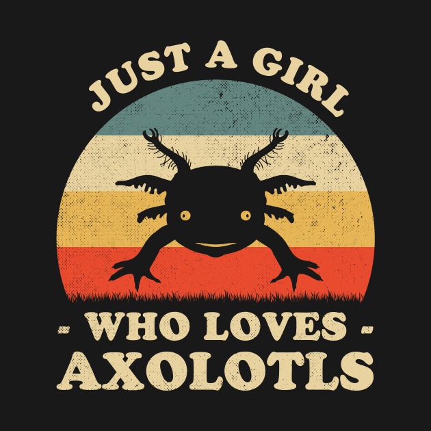 Just A Girl Who Loves Axolotls Cute Axolotl Lover by LolaGardner Designs