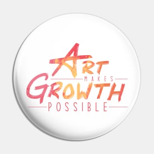 Art Makes Growth Possible Pin