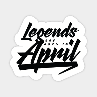 Legends are born in April Magnet