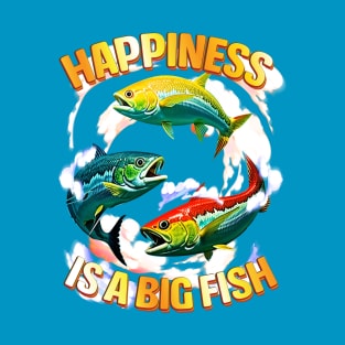 Happiness is a big fish T-Shirt