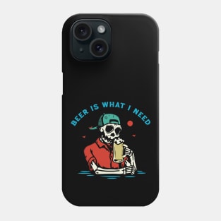 Beer is What I Need Phone Case