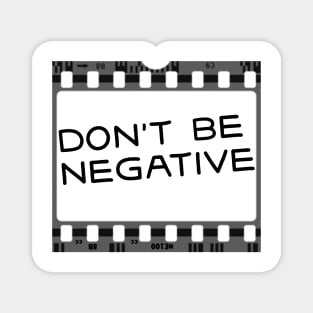 Don't Be Negative Film Magnet