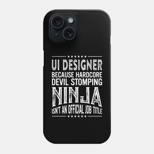 Ui designer Because Hardcore Devil Stomping Ninja Isn't An Official Job Title Phone Case by RetroWave